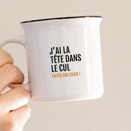 Mug J'ai la tête dans le cul...