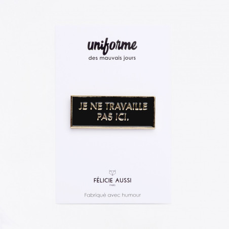 Pin's Je Ne Travaille Pas Ici